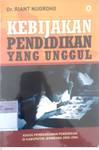 Kebijakan pendidikan yang unggul: Kasus pembangunan pendidikan di kabupaten jembrana 2000-2006