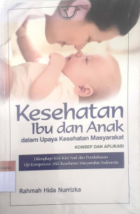 Kesehatan ibu dan anak dlam upaya kesehatan masyarakat : konsep dan aplikasi