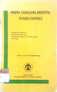 Anak dengan mental terbelakang: Retardasi mental, gangguan belajar, gangguan pemusatan perhatian,autisme