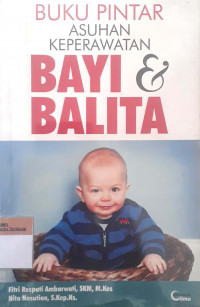 Buku pintar asuhan keperawatan bayi & balita