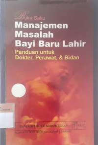 Buku saku manajemen masalah bayi baru lahir panduan untuk dokter,perawat,&bidan