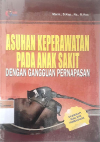 Asuhan keperawatan pada anak sakit: Dengan gangguan pernapasan