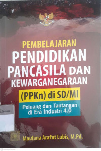 Pembelajaran pendidikan pancasila dan kewarganegaraan (ppkn)di sd/mi peluang dan tantangan di era industri 4.0