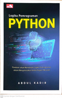 Logika pemrograman python: panduan untuk memahami logika pemrograman dalam menyelesaikan aneka ragam masalah