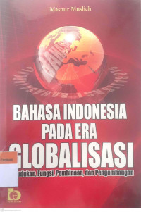 Bahasa indonesia pada era globalisasi; kedudukan, fungsi, pembinaan, dan pengembangan