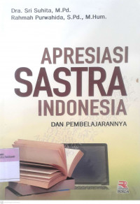 Apresiasi sastra Indonesia dan pemebelajarannya