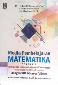 Media pembelajaran matematika berbasis information comunication and technology: Alat peraga inovatif matematika dengan VBA microsoft excel suatu panduan praktis untuk guru SD dan Mahasiswa PGSD