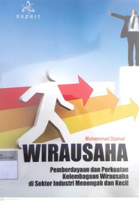 Wirausaha: Pemberdayaan dan perkuatan kelembagaan wirausaha di sektor industri menengah dan kecil