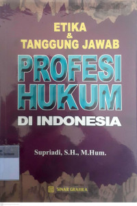 Etika & tanggung jawab profesi hukum di indonesia