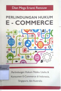 Perlindungan hukum e-commerce: Perlindungan hukum pelaku usaha & konsumen e-commerce di Indonesia, Singapura, dan Australia