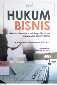 Hukum bisnis: Sebuah pemahaman integratif antara hukum integratif antara hukum dan praktik bisnis