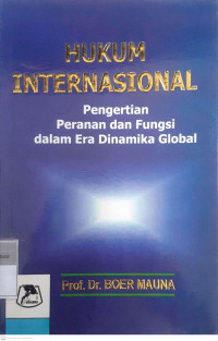 Hukum internasional: Pengertian peranan dan fungsi dalam era dinamika global