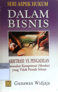 Seri aspek hukum dalam bisnis arbitrase vs pengadilan: Persoalan kompetensi (absolut0 yang tidak pernah selesai