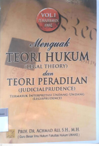 Menguak teori hukum (legal theory) dan teori peradilan (judicialprudence): Termasuk interpretasi undang-undang (legisprudence)