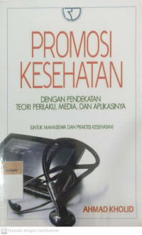 Promosi kesehtan dengan pendekatan teori perilaku, media dan aplikasinya untuk mahasiswa dan praktisi kesehatan