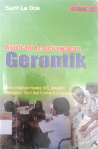 Asuhan keperawatan gerontik: Berstandarkan Nanda,NIC, dan NOC, dilengkapi teori dan contoh kasus askep