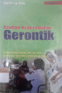 Asuhan keperawatan gerontik: Berstandarkan Nanda,NIC, dan NOC, dilengkapi teori dan contoh kasus askep