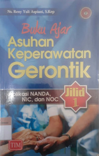 Buku Ajar keperawatan gerontik jilid 1: Aplikasi NANDA, NIC, dan NOC