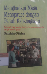 Menghadapi masa menopause dengan penuh kebahagiaan: Petunjuk bagi wanita dengan bertambahnya usia tanpa merasa panik