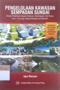 Pengelolaan kawasan sempadan sungai dengan pendekatan integral: Peraturan, kelembagaan, tata ruang, sosial, morfologi, ekologi, hdrologi dan keteknikan