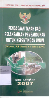 Himpunan peraturan bidang petanahan tentang pengadaan tanah bagi pelaksanaan pembangunan untuk kepentingan umum