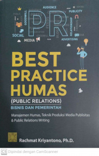 Best practice humas (public relations) bisnis dan pemerintah: manajemen humas, teknik produksi Media Publisitas & public relation writing