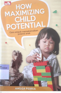 How Maximizing Child Potential : Cara Ampuh Memaksimalkan Potensi Anak