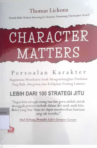 Character matters:personal karakter bagaimana membantu anak mengembangkan penilaian yang baik, integritas, dan kebijakan penting lainnya