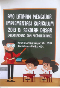 Ayo latihan mengajar, implementasi kurikulum 2013 di sekolah dasar (Peerteaching dan microteaching)