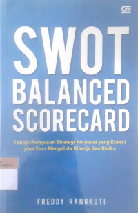 SWOT balanced scorecard: Teknik menyusun strategi korporat yang efektif plus cara mengelola kinerja dan resiko