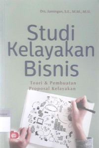 Studi kelayakan bisnis ; teori & pembuatan proposal kelayakan