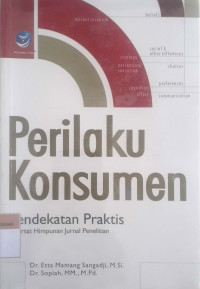 Perilaku konsumen: Pedekatan praktis disertai himpunan jurnal penelitian