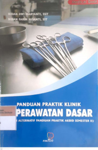 Panduan praktik klinik keperawatan dasar (sebauh alternatif panduan paraktik akbid semester II)