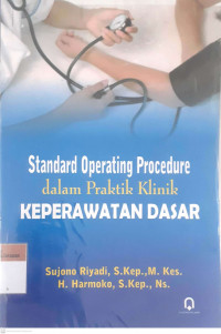 Standard operating procedure dalam praktik klinik keperawatan dasar