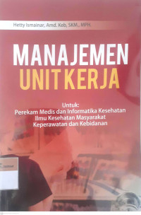 Manajemen unit kerja: Untuk perekam medis dan informatika kesehatan ilmu kesehatan masyarakat keperawatan dan kebidanan