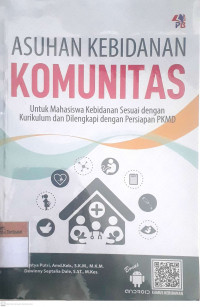 Asuhan kebidanan komunitas untuk mahasiswa kebidanan sesuai dengan kurikulum dan dilengkapi dengan persiapan pkmd