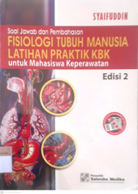 Soal jawab dan pembahasan fisiologi tubuh manusia latihan praktik KBK: Untuk mahasiswa keperawatan