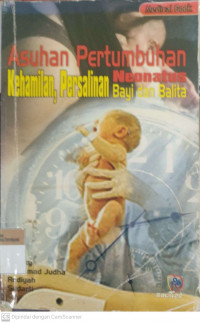 Asuhan pertumbuhan kehamilan, persalinan, neonatus, bayi dan balita