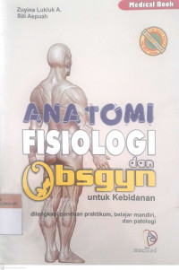 Anatomi fisiologi dan obsgyn untuk kebidanan: Dilengkapi panduan pratikum, belajar mandiri, dan patologi