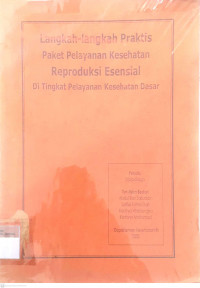 Langkah-lahkah praktis paket pelayanan kesehatan reproduksi esensial di tingkat pelayanan kesehatan dasar