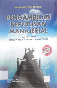 Pengambilan keputusan manajerial: Teori dan praktek untuk manajer dan akademisi