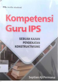 Kompetensi guru ips : sebuah kajian pendekatan konstruktivisme