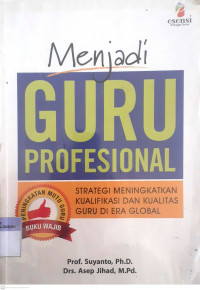 Menjadi Guru Profesional : Strategi Meningkatkan Kualifikasi dan Kualitas Guru di Era Global