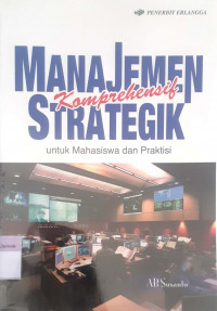 Manajemen Strategik Konprehensif untuk Mahasiswa dan Praktisi