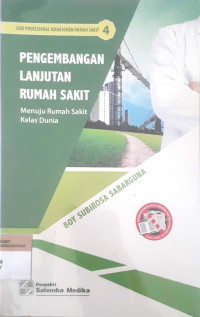 Pengembangan Lanjutan Rumah Sakit Menuju Rumah Sakit Kelas Dunia