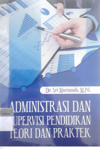 Administrasi dan supervisi pendidikan teori dan praktek