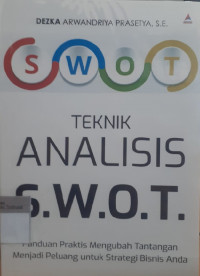 Teknik analisis swot; panduan praktis mengubah tantangan menjadi peluang untuk strategi bisnis anda