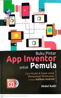 Buku pintar app inventor untuk pemula : cara mudah & cepat untuk mempelajari pembuatan berbagai aplikasi android