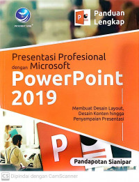 Panduan lengkap presentasi profesional dengan microsoft powerpoint 2019; membuat desain layout, desain konten hingga penyampaian presentasi