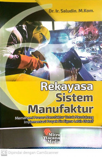 Rekayasa Sistem Manufaktur: Memahami proses manufaktur untuk mendukung implementasi proyek six sigma lebih efektif